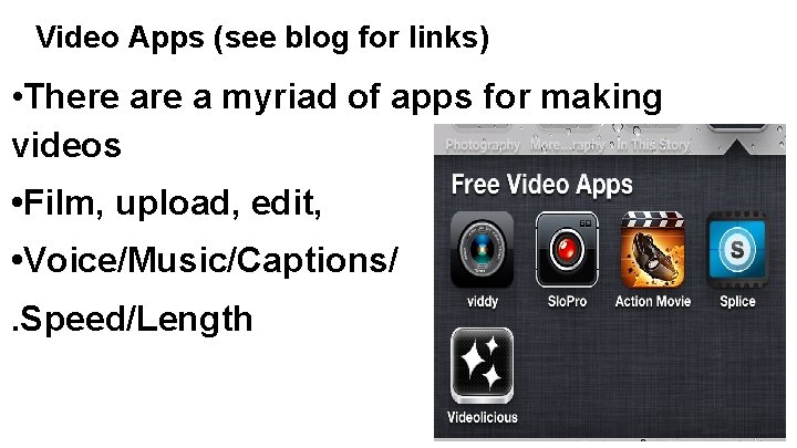 Video Apps (see blog for links) • There a myriad of apps for making