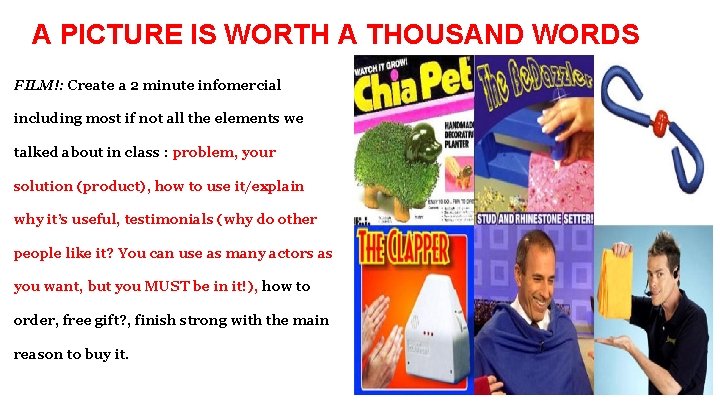 A PICTURE IS WORTH A THOUSAND WORDS FILM!: Create a 2 minute infomercial including