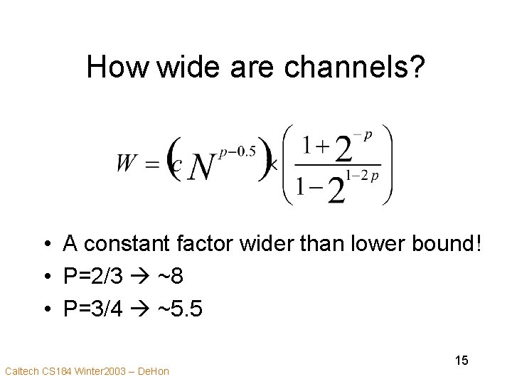 How wide are channels? • A constant factor wider than lower bound! • P=2/3