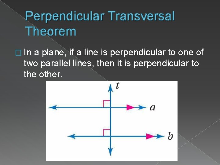 Perpendicular Transversal Theorem � In a plane, if a line is perpendicular to one