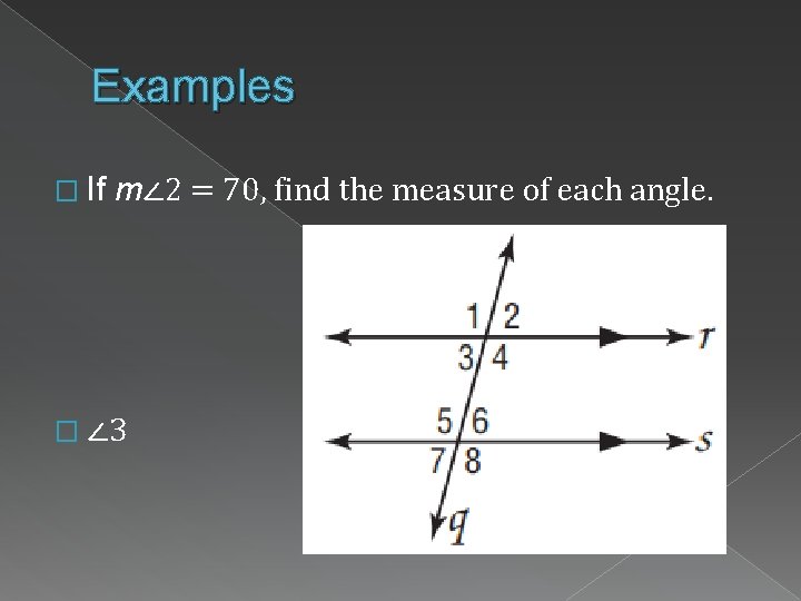 Examples � If m∠ 2 = 70, find the measure of each angle. �