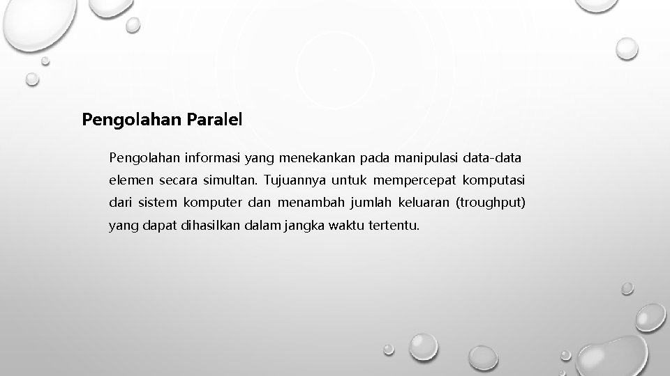 Pengolahan Paralel Pengolahan informasi yang menekankan pada manipulasi data-data elemen secara simultan. Tujuannya untuk