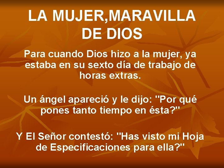 LA MUJER, MARAVILLA DE DIOS Para cuando Dios hizo a la mujer, ya estaba