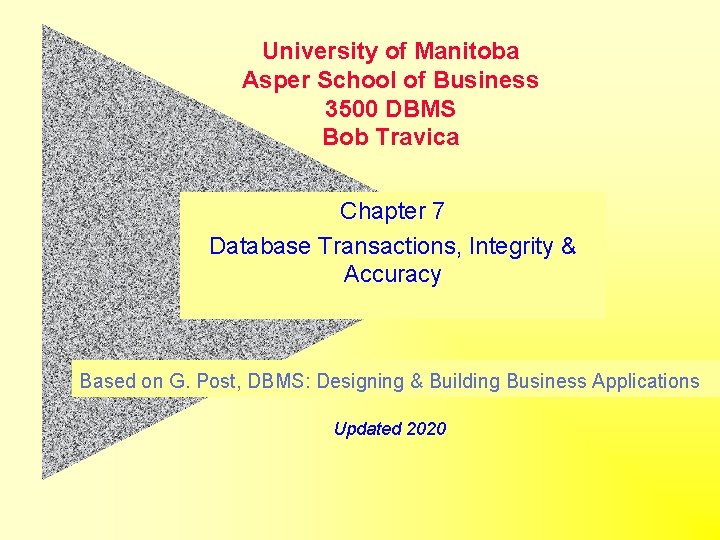 University of Manitoba Asper School of Business 3500 DBMS Bob Travica Chapter 7 Database