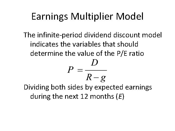 Earnings Multiplier Model The infinite-period dividend discount model indicates the variables that should determine