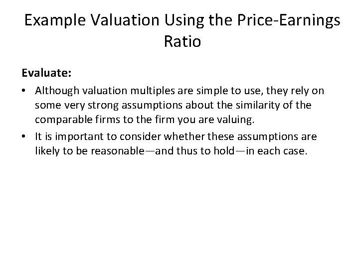 Example Valuation Using the Price-Earnings Ratio Evaluate: • Although valuation multiples are simple to