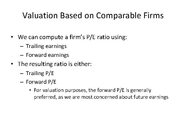 Valuation Based on Comparable Firms • We can compute a firm’s P/E ratio using: