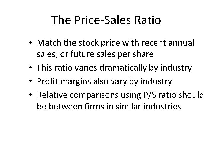The Price-Sales Ratio • Match the stock price with recent annual sales, or future