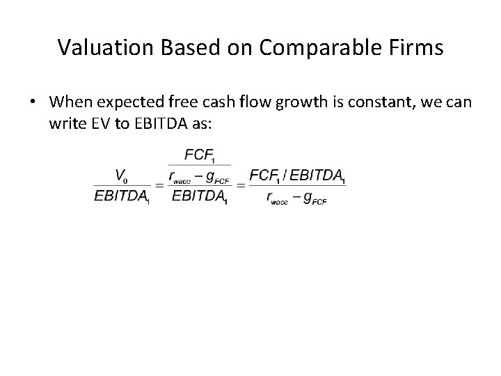Valuation Based on Comparable Firms • When expected free cash flow growth is constant,