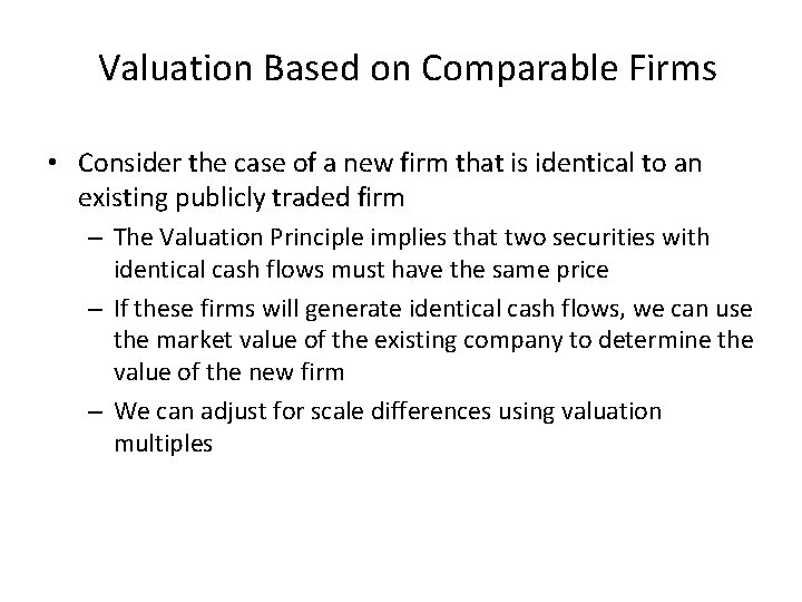 Valuation Based on Comparable Firms • Consider the case of a new firm that