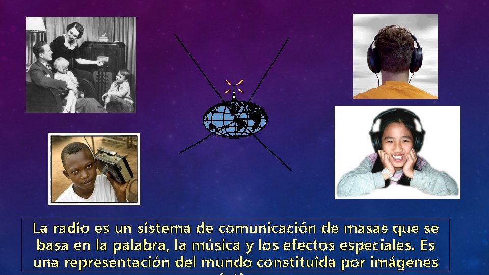 La radio es un sistema de comunicación de masas que se basa en la