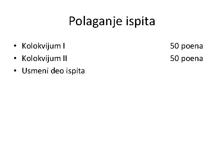 Polaganje ispita • Kolokvijum II • Usmeni deo ispita 50 poena 