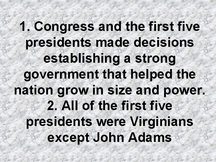 1. Congress and the first five presidents made decisions establishing a strong government that