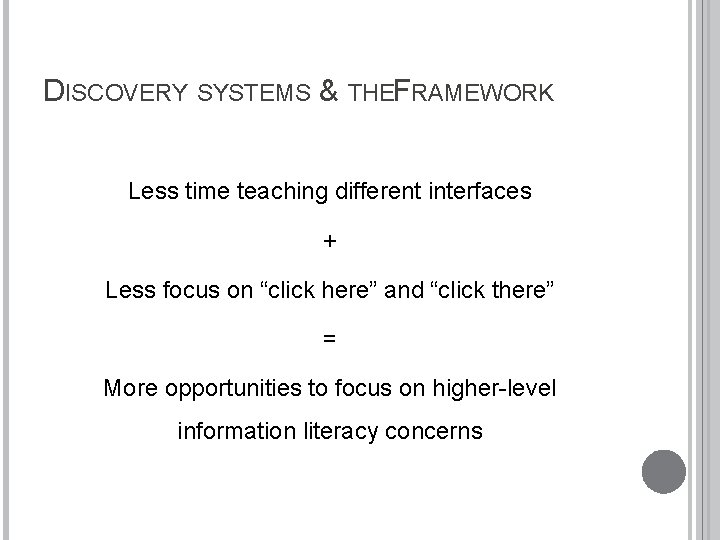 DISCOVERY SYSTEMS & THEFRAMEWORK Less time teaching different interfaces + Less focus on “click