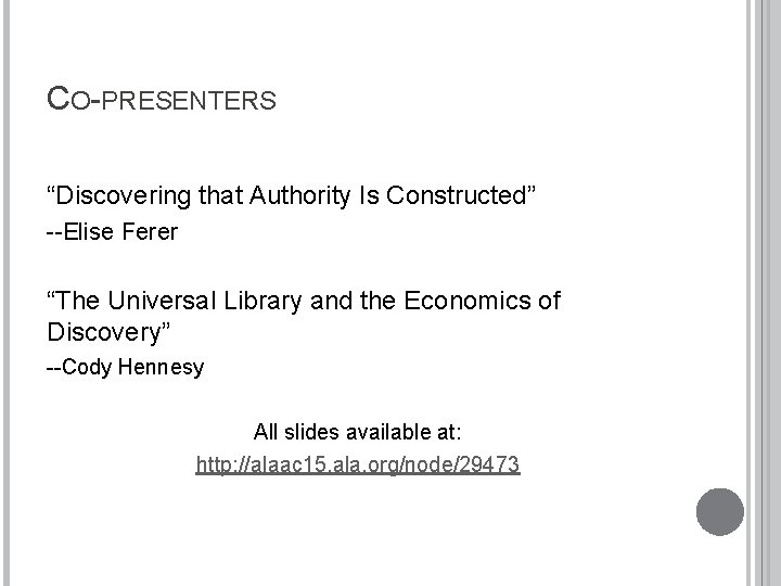 CO-PRESENTERS “Discovering that Authority Is Constructed” --Elise Ferer “The Universal Library and the Economics