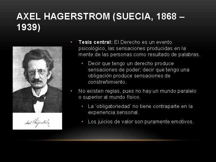 AXEL HAGERSTROM (SUECIA, 1868 – 1939) • Tesis central: El Derecho es un evento