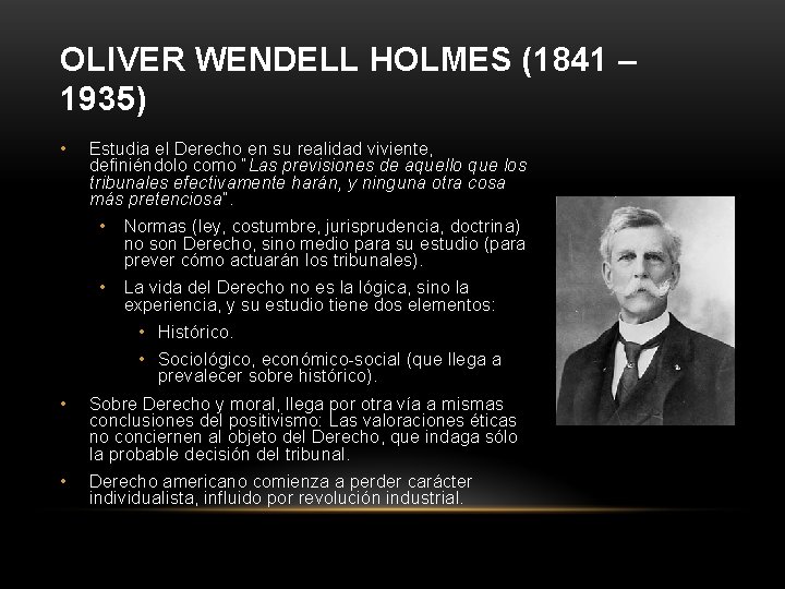OLIVER WENDELL HOLMES (1841 – 1935) • Estudia el Derecho en su realidad viviente,