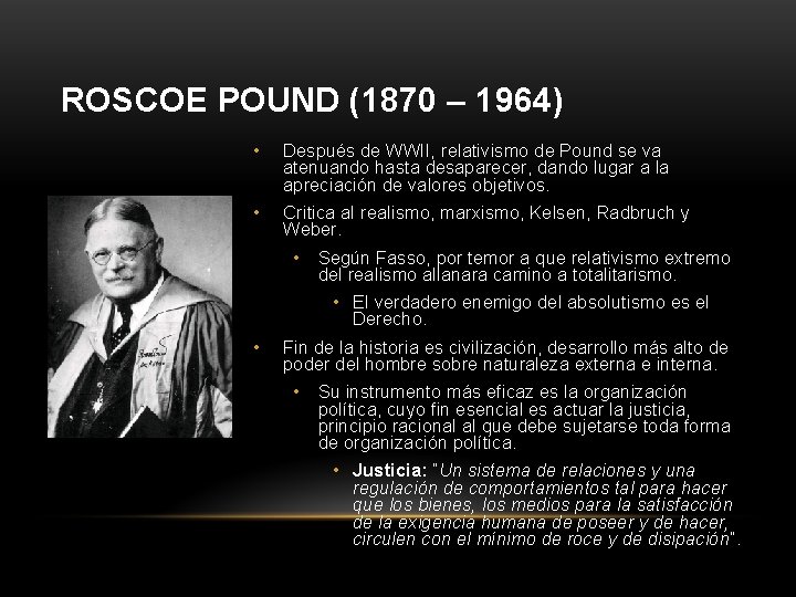 ROSCOE POUND (1870 – 1964) • Después de WWII, relativismo de Pound se va