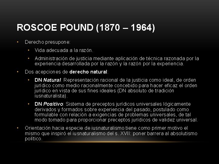 ROSCOE POUND (1870 – 1964) • • • Derecho presupone: • Vida adecuada a