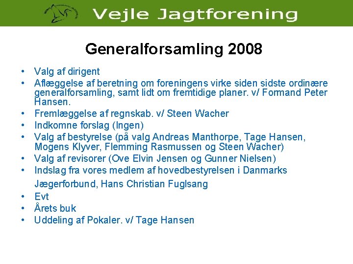 Generalforsamling 2008 • Valg af dirigent • Aflæggelse af beretning om foreningens virke siden