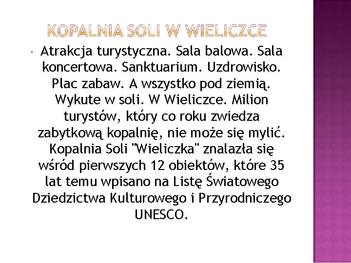 Atrakcja turystyczna. Sala balowa. Sala koncertowa. Sanktuarium. Uzdrowisko. Plac zabaw. A wszystko pod ziemią.