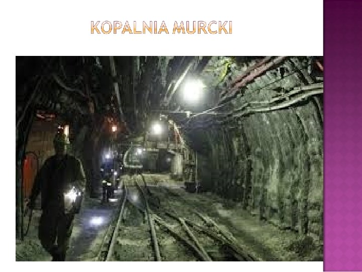  Kopalnia węgla kamiennego "Murcki" jest najstarszą kopalnią w Polsce. Jej początki datowane są