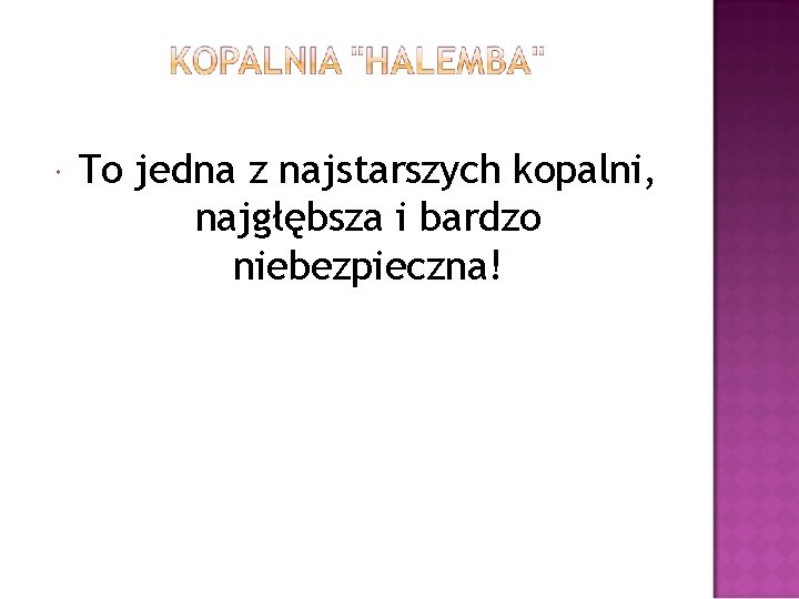  To jedna z najstarszych kopalni, najgłębsza i bardzo niebezpieczna! 