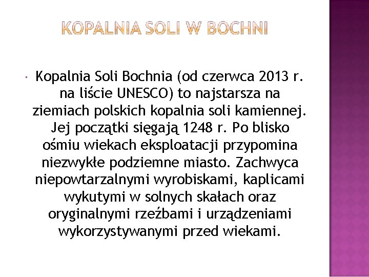  Kopalnia Soli Bochnia (od czerwca 2013 r. na liście UNESCO) to najstarsza na