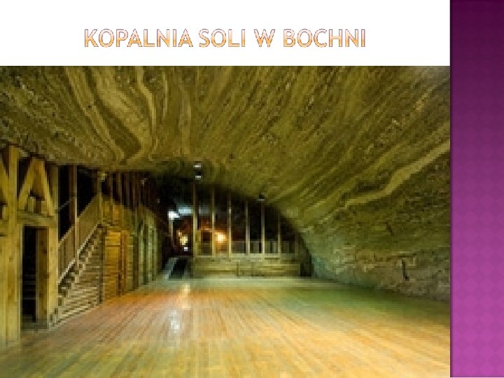  Kopalnia Soli Bochnia (od czerwca 2013 r. na liście UNESCO) to najstarsza na