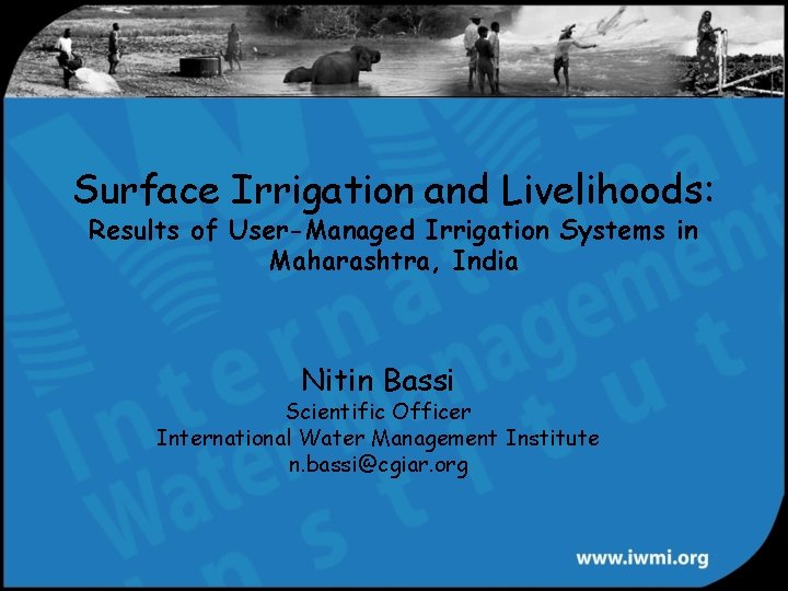 Surface Irrigation and Livelihoods: Results of User-Managed Irrigation Systems in Maharashtra, India Nitin Bassi