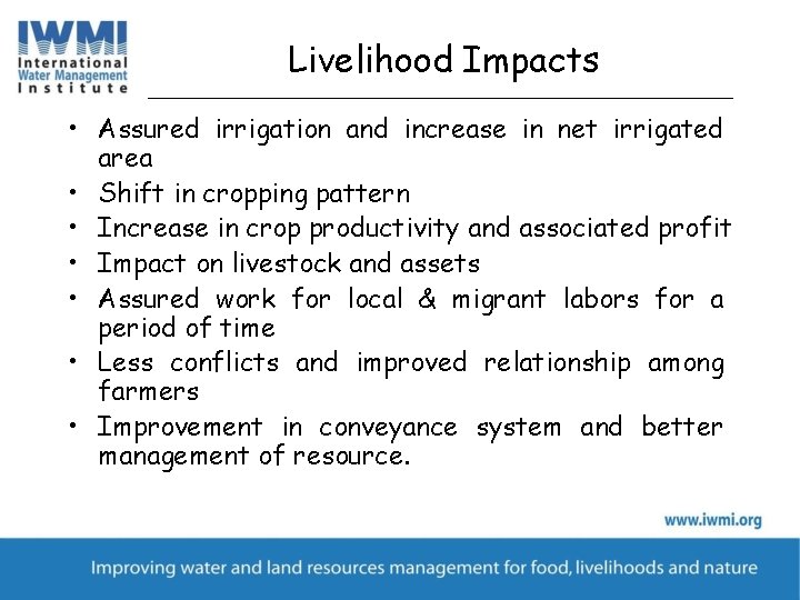 Livelihood Impacts • Assured irrigation and increase in net irrigated area • Shift in