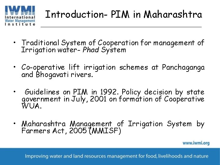 Introduction- PIM in Maharashtra • Traditional System of Cooperation for management of Irrigation water-