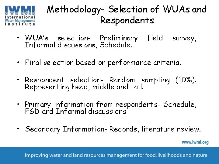 Methodology- Selection of WUAs and Respondents • WUA’s selection- Preliminary Informal discussions, Schedule. field