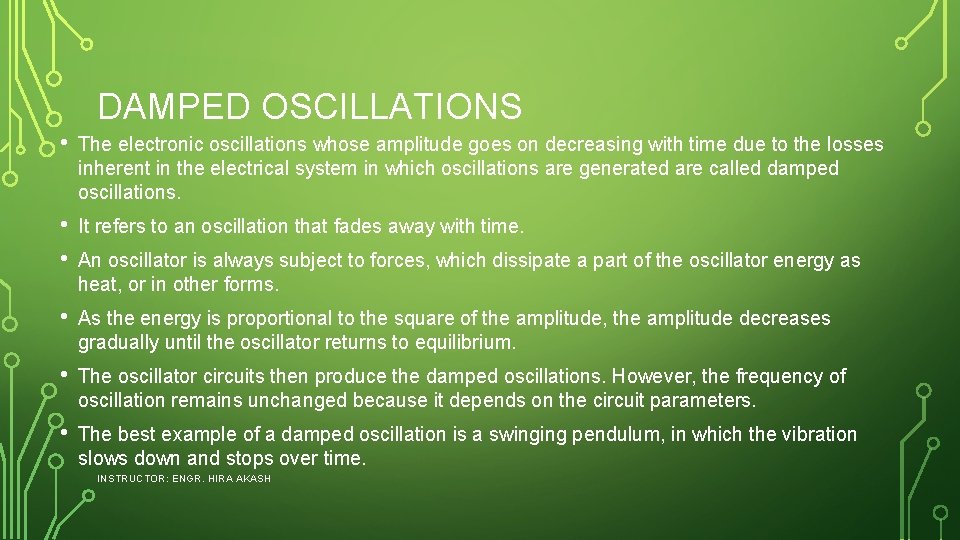 DAMPED OSCILLATIONS • The electronic oscillations whose amplitude goes on decreasing with time due