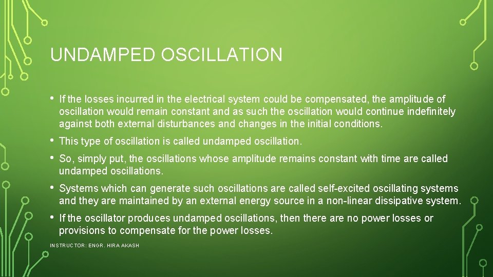 UNDAMPED OSCILLATION • If the losses incurred in the electrical system could be compensated,