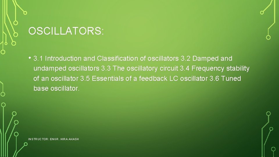 OSCILLATORS: • 3. 1 Introduction and Classification of oscillators 3. 2 Damped and undamped