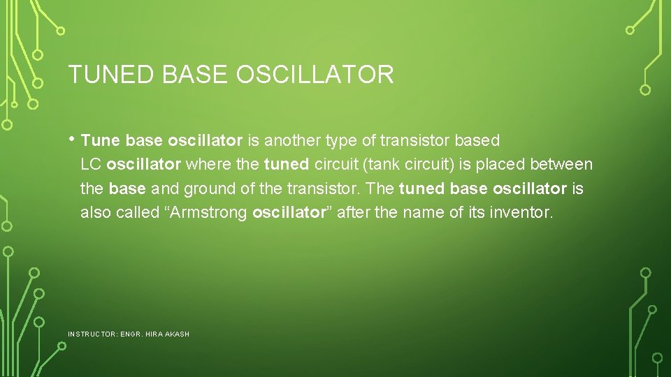 TUNED BASE OSCILLATOR • Tune base oscillator is another type of transistor based LC