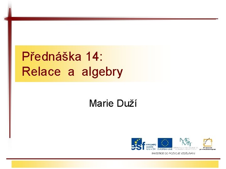 Přednáška 14: Relace a algebry Marie Duží 