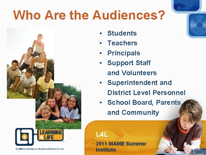 Who Are the Audiences? • • Students Teachers Principals Support Staff and Volunteers •