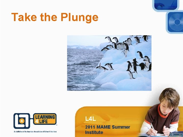 Take the Plunge L 4 L 2011 MAME Summer Institute 
