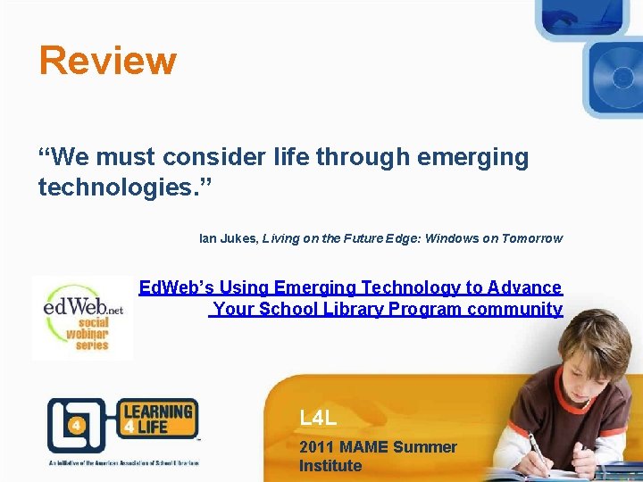 Review “We must consider life through emerging technologies. ” Ian Jukes, Living on the