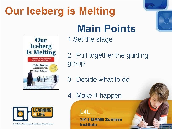 Our Iceberg is Melting Main Points 1. Set the stage 2. Pull together the