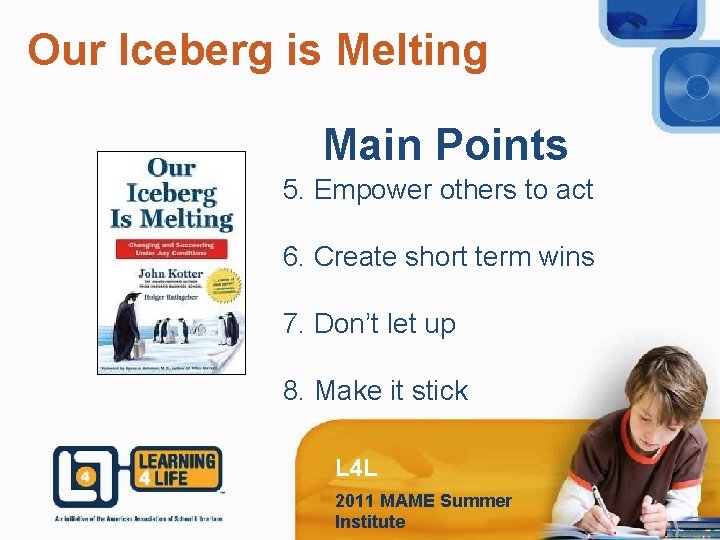 Our Iceberg is Melting Main Points 5. Empower others to act 6. Create short