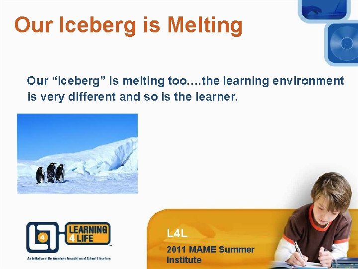 Our Iceberg is Melting Our “iceberg” is melting too…. the learning environment is very