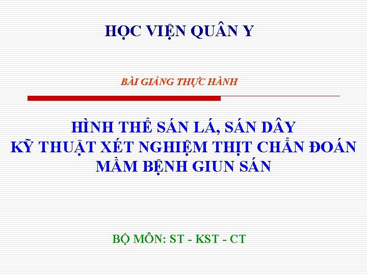 HỌC VIỆN QU N Y BÀI GIẢNG THỰC HÀNH HÌNH THỂ SÁN LÁ, SÁN