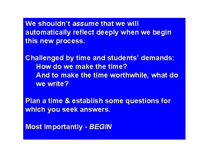 We shouldn’t assume that we will automatically reflect deeply when we begin this new