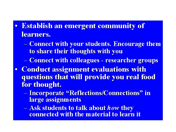  • Establish an emergent community of learners. – Connect with your students. Encourage