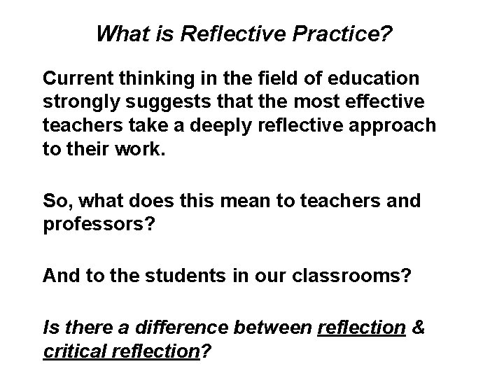 What is Reflective Practice? Current thinking in the field of education strongly suggests that