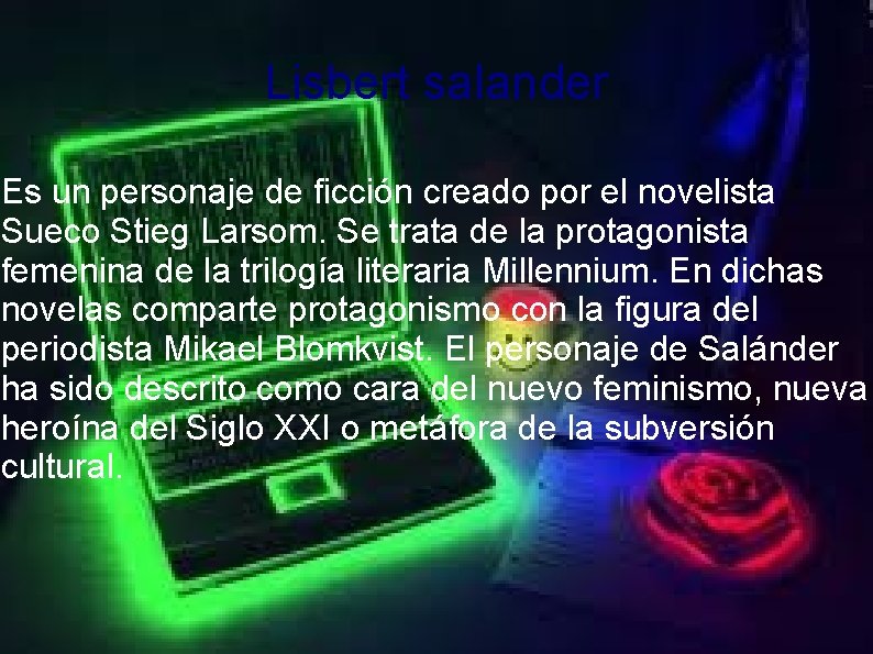 Lisbert salander Es un personaje de ficción creado por el novelista Sueco Stieg Larsom.