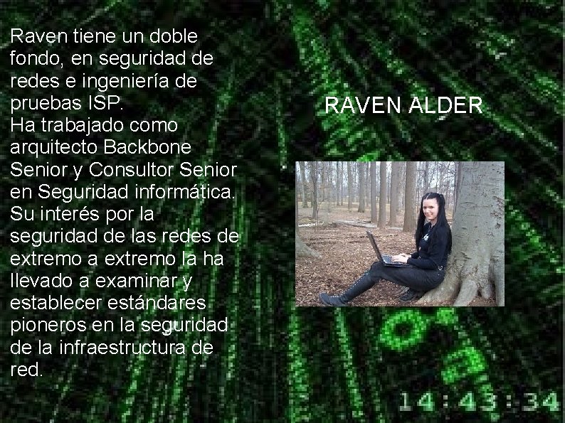 Raven tiene un doble fondo, en seguridad de redes e ingeniería de pruebas ISP.